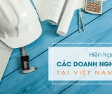 Hiện trạng doanh nghiệp sản xuất tại Việt Nam hiện nay.