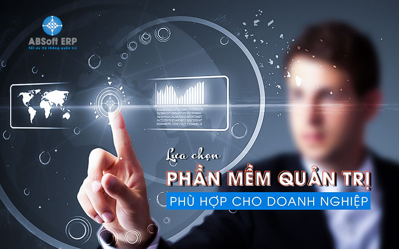 TIÊU CHÍ CƠ BẢN TRONG VIỆC LỰA CHỌN PHẦN MỀM QUẢN TRỊ DOANH NGHIỆP